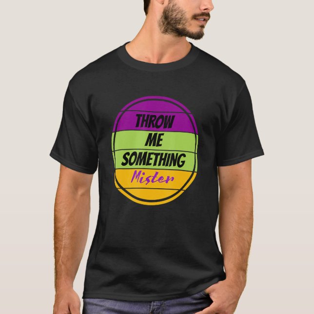 Wirf mir etwas Mister Mardi Gras Shirt Mardi G (Vorderseite)