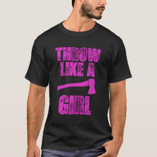 Wirf wie ein Girl-Funny-Ax-wirbelnde Geschenk T-Shirt