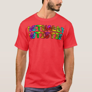 Wirklich Autistisch 8 T-Shirt