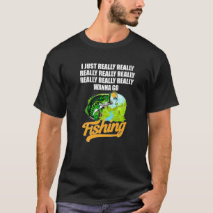 Wirklich, ich will wirklich gehen Fischerei Liebe T-Shirt