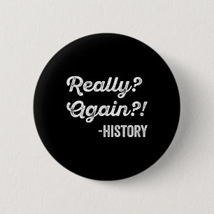 Wirklich nochmal! Geschichte Geschichtslehrer Lust Button