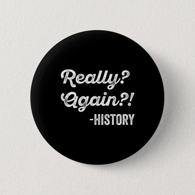 Wirklich nochmal! Geschichte Geschichtslehrer Lust Button (Vorderseite)
