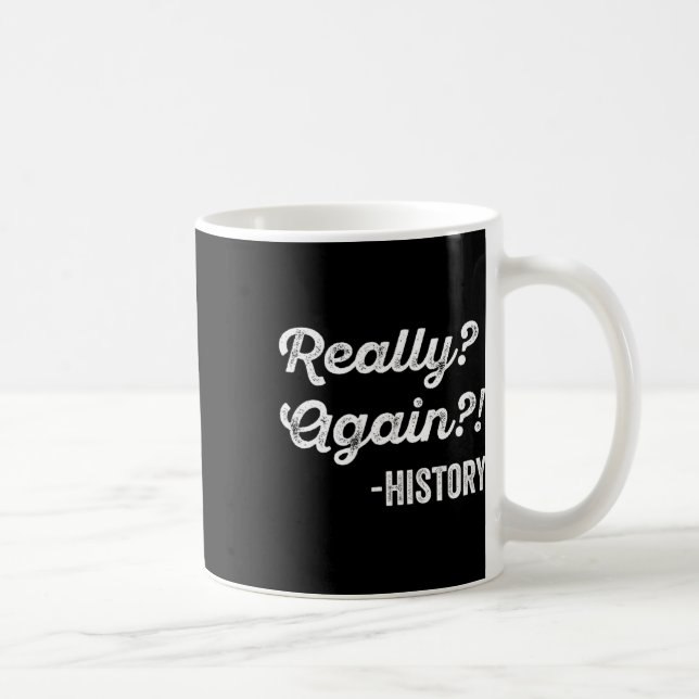 Wirklich nochmal! Geschichte Geschichtslehrer Lust Kaffeetasse (Rechts)