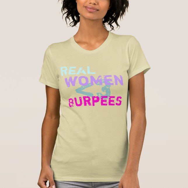Wirkliche Frauen tun Burpees T-Shirt (Vorderseite)