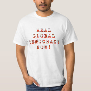 "Wirkliche globale Demokratie-jetzt" T - Shirt