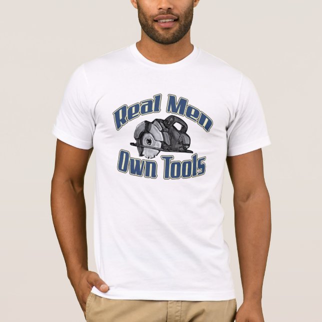 Wirkliche Männer besitzen Werkzeuge T-Shirt (Vorderseite)