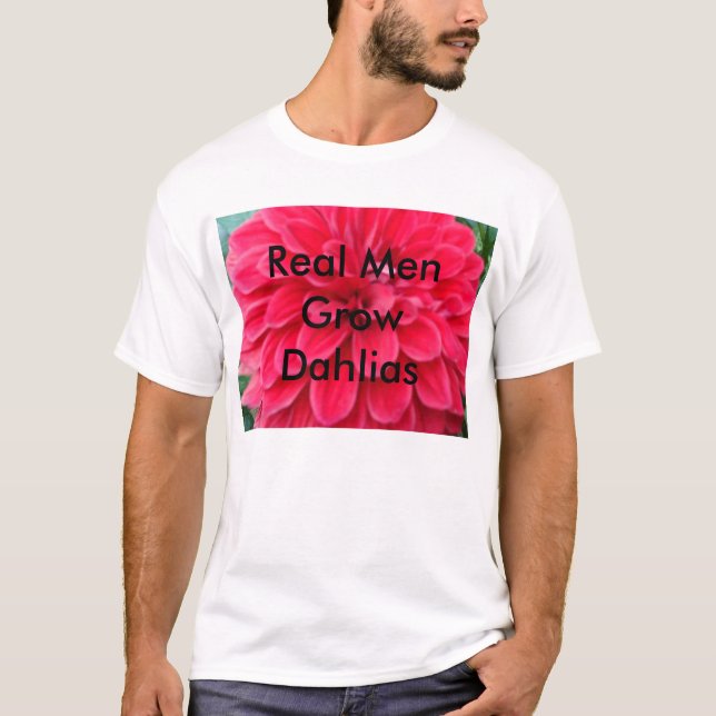 Wirkliche Männer GrowDahlias T-Shirt (Vorderseite)