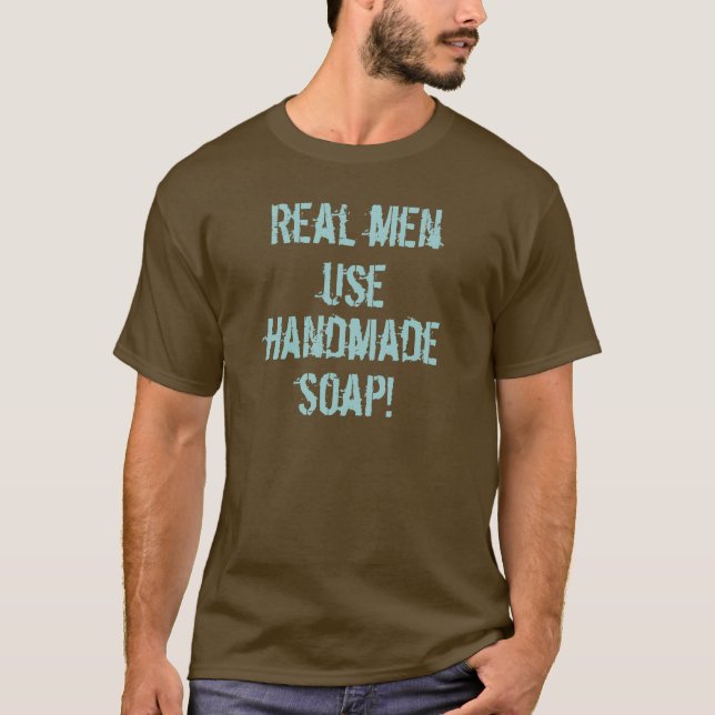 Wirklicher Mann-Gebrauchs-handgemachte Seife! - in T-Shirt (Vorderseite)