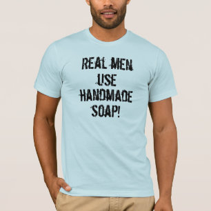 Wirklicher Mann-Gebrauchs-handgemachte Seife! T-Shirt