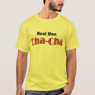 "Wirklicher Männer Cha-Cha" - T - Shirt