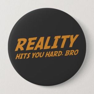 Wirklichkeit schlägt Sie stark, Bro Button