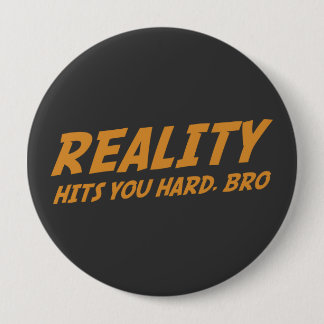 Wirklichkeit schlägt Sie stark, Bro Button