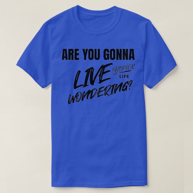 Wirst du dein Leben erleben und dich fragen? T-Shirt (Design vorne)