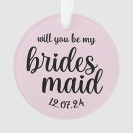 Wirst du mein Bridesmaid-Ornament sein? Ornament