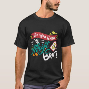 Wirst du sogar Bro Junkin und Thrifting Store T-Shirt