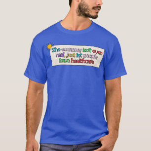 Wirtschaft ist eine echte kostenlose Gesundheitsve T-Shirt