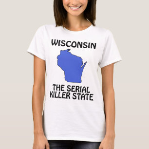 Wisconsin - Der Serienmörder-Staat T-Shirt