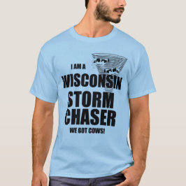 Wisconsin Got Cows Tornado Storm Chaser T - Shirt