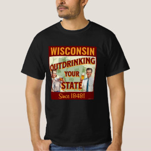 Wisconsin trinkt seit 1848 mehr als Ihr Staat T-Shirt