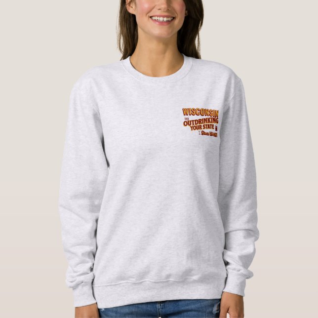 Wisconsin übertrinkt Ihren Staat seit 1848 Sweatshirt (Vorderseite)