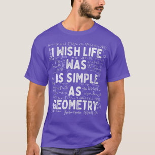Wish Life war so einfach wie Geometrie Mathematike T-Shirt