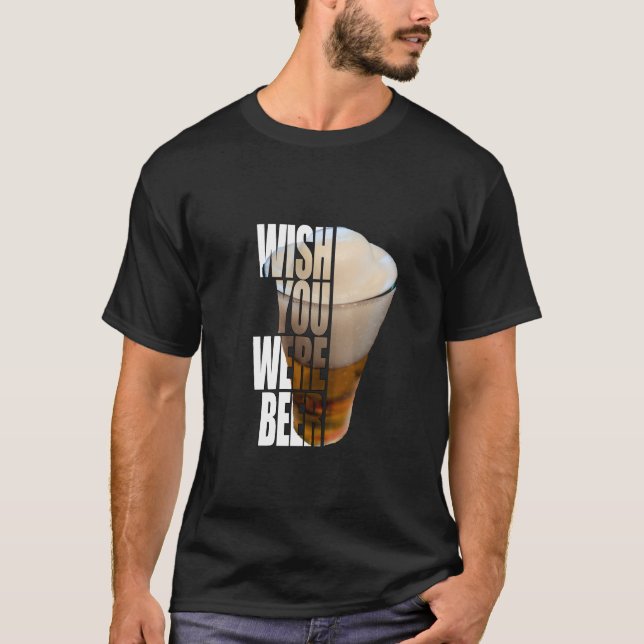 Wish You Were Beer" Funny Drinking Pun Design T-Shirt (Vorderseite)