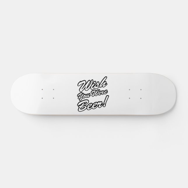 Wish You Were Beer! Skateboard (Horizontal)