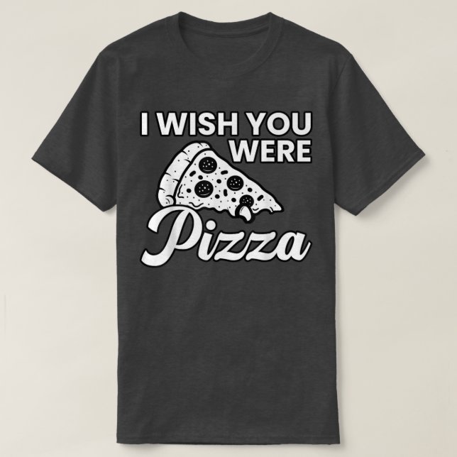 Wish You were Pizza Cute Funny Love T-Shirt (Design vorne)