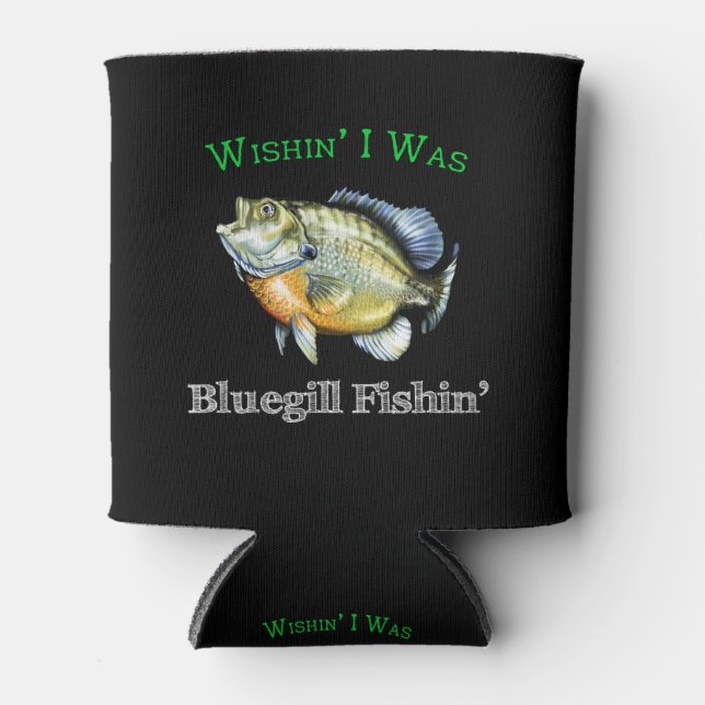 Wishin I was Bluegill Fishin Dosenkühler (Vorderseite)