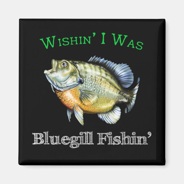 Wishin I was Bluegill Fishin Magnet (Vorne)