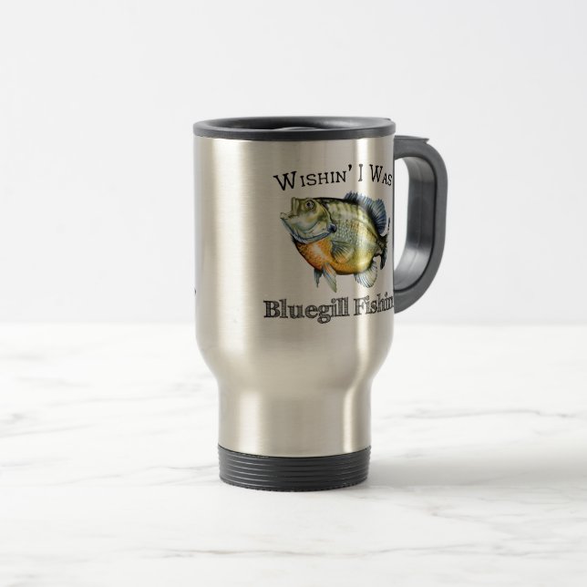 Wishin I was Bluegill Fishin Reisebecher (VorderseiteRechts)