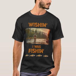 Wishin' Ich habe geangelt T-Shirt