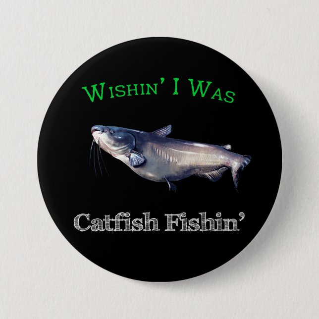 Wishin ich war Catfish Fishin Button (Vorderseite)