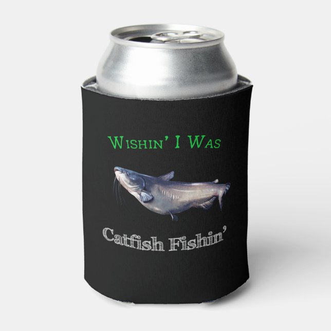 Wishin ich war Catfish Fishin Dosenkühler (Kanne Vorderseite)