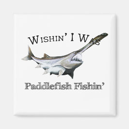 Wishin zum Paddlefish Fishin Magnet