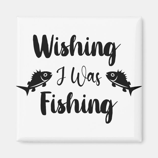 Wishing I was fishing funny quote  Magnet (Vorne)