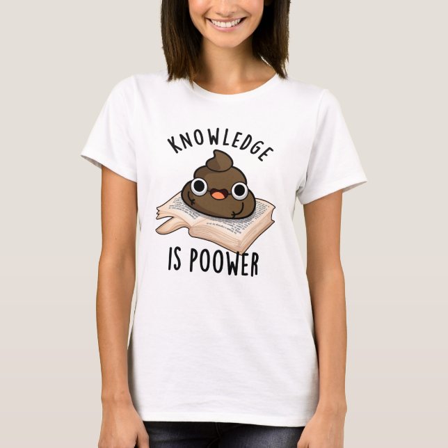 Wissen ist kraftvoller Kack T-Shirt (Vorderseite)