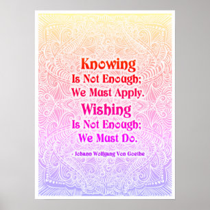 Wissen ist nicht genug - positive Zitate Poster