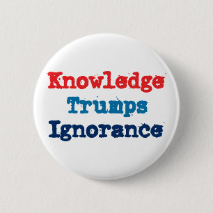 Wissen schlägt Unwissenheit - Anti Präsident Trump Button
