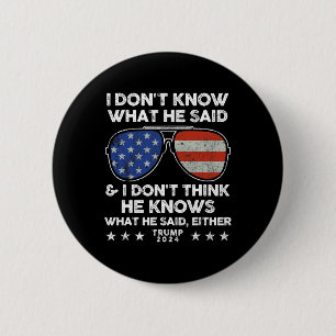 Wissen Sie nicht, was er gesagt hat - Trump 2024:  Button
