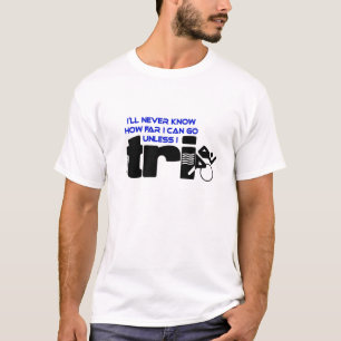 Wissen Sie nie es sei denn Tri I T-Shirt