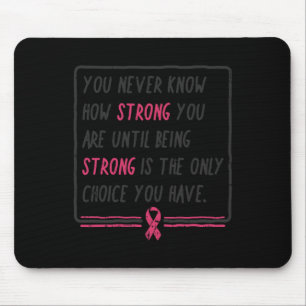 Wissen Sie nie, wie stark Sie Brustkrebs-Geschenk Mousepad