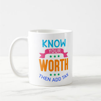 Wissen Sie, was Sie wert sind, dann Steuern hinzuf Kaffeetasse
