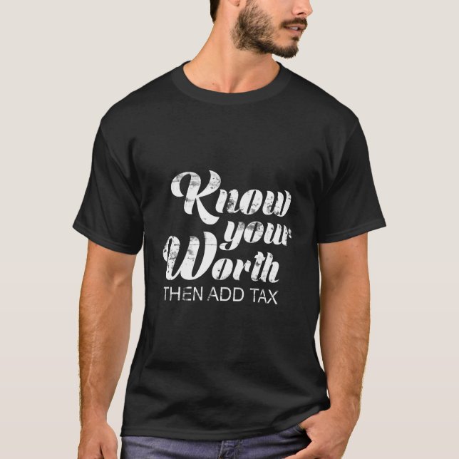 Wissen Sie, was Sie wert sind, dann Steuern hinzuf T-Shirt (Vorderseite)