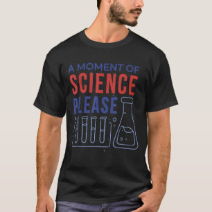 Wissenschaft ein Moment der Wissenschaft bitte T-Shirt