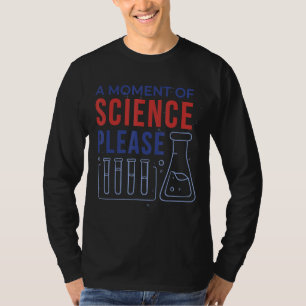 Wissenschaft ein Moment der Wissenschaft bitte T-Shirt