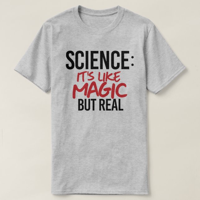 Wissenschaft: Es ist wie Magie, aber real T-Shirt (Design vorne)