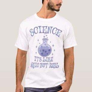 Wissenschaft - Es ist wie Magie, aber real T-Shirt
