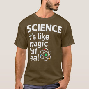 Wissenschaft - Es ist wie Magie, aber RealScience T-Shirt