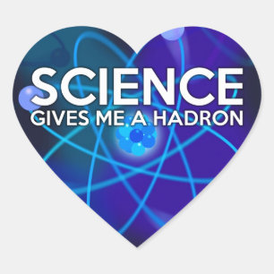 WISSENSCHAFT GIBT MIR EIN HADRON Herz-Aufkleber